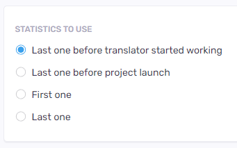 使用する統計オプション-最後の1つは翻訳者が作業を開始する前、最後の1つはプロジェクト開始前、最初の1つ、最後の1つ。