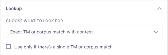 Lookup settings section in a Pre-translate dialog. Contains a dropdown labele Choose what to look for with the option Exact TM or corpus match with context selected. Below it, there's a checkbox labeled Use only if there’s a single TM or corpus match which is unchecked.
