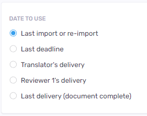 Options de dates à utiliser - dernière importation ou réimportation, dernière échéance, livraison du traducteur, Relecteur 1er livraison, dernière livraison.