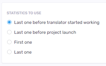 Options de statistiques à utiliser - dernier avant que le traducteur ne commence à travailler, dernier avant le lancement du projet, premier, dernier.