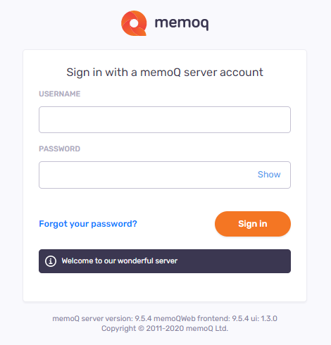 Page de connexion au compte serveur memoQ affichant en haut: icône memoQ, texte Se connecter avec un compte serveur memoQ, champs Nom d’utilisateur et Mot de passe avec un lien cliquable pour afficher le mot de passe, le lien Vous avez oublié votre mot de passe? à gauche et le bouton Se connecter à droite. En dessous, il y a le message que l’administrateur peut ajouter pour les utilisateurs.