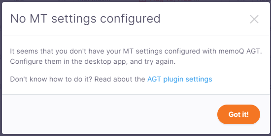 Das Warnfenster "Mit AGT übersetzen" zeigt die Warnmeldung an, dass Sie keine MT-Einstellungen mit memoQ AGT konfiguriert haben. Konfigurieren Sie diese in der Desktop-App und versuchen Sie es erneut. Darunter befindet sich ein Link zur Dokumentationsseite, die zeigt, wie man die Einstellungen des memoQ AGT-Plugins konfiguriert, und in der unteren rechten Ecke befindet sich die Bestätigungsschaltfläche "Verstanden".