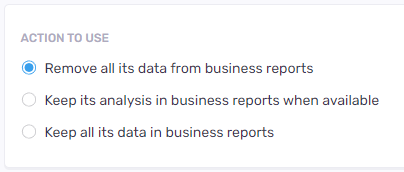 Documents removal options - remove all data from business reports, keep data when available, keep all data in reports.