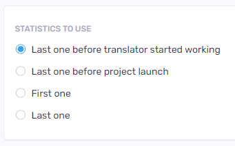 Statistics options to use - last one before translator started working, last one before project launch, first one, last one.