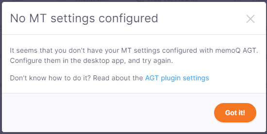 The Translate with AGT warning window showing the warning message that you have no MT settings configured with memoQ AGT. Configure them in the desktop app, and try again. Below, there's a link to the documentation page showing how to configure memoQ AGT plugin settings, and in the bottom-right corner, there's the Got it! confirmation button.