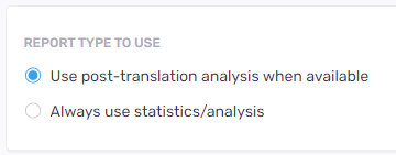 Report options - use post-translation analysis when available, and always use statistics/analysis.