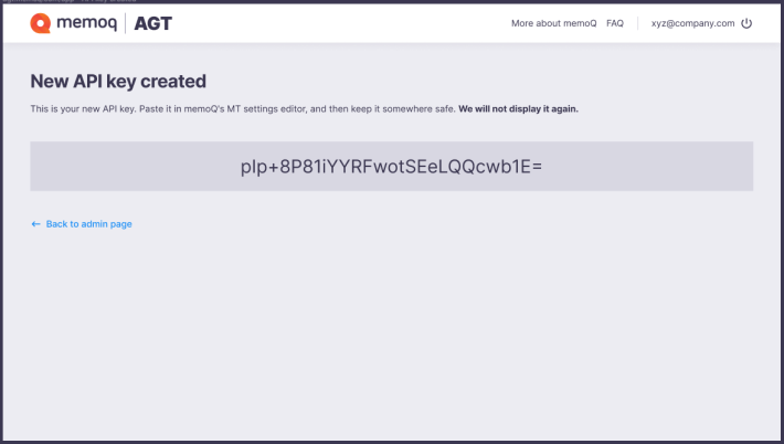 The New API key created page in the top left corner showing memoQ and AGT logo, in the top right corner, there are More about memoQ and FAQ buttons, and your email address. Below, there's the information that the new API key was created and that you have to save it somewhere safe because it will not be displayed again. Below this information, there is your APU key. On the left, there's the Back to admin page link.